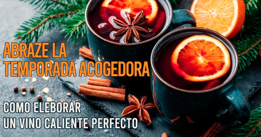 ABRAZE LA TEMPORADA ACOGEDORA: Cómo Elaborar un Vino Caliente Perfecto